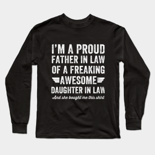 I'm a proud father in law of a freaking awesome daughter in law and she bought me this shirt Long Sleeve T-Shirt